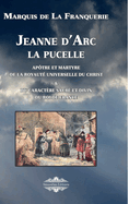 Jeanne d'Arc la pucelle: Aptre et martyre de la royaut universelle du christ