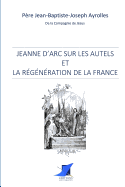 Jeanne d'Arc sur les autels et la r?g?n?ration de la France