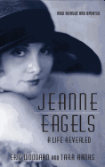Jeanne Eagels: A Life Revealed (Fully Revised and Updated) (Hardback)
