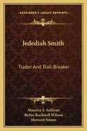 Jedediah Smith: Trader And Trail Breaker