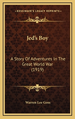 Jed's Boy: A Story of Adventures in the Great World War (1919) - Goss, Warren Lee