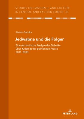 Jedwabne und die Folgen: Eine semantische Analyse der Debatte ueber Juden in der polnischen Presse 2001-2008 - Vo, Christian, and Gehrke, Stefan