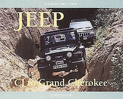 Jeep Cj to Grand Cherokee: A Collector's Guide - Taylor, James