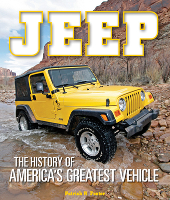 Jeep: The History of America's Greatest Vehicle - Foster, Patrick R.