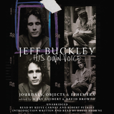 Jeff Buckley Lib/E: His Own Voice - Guibert, Mary, and Browne, David, and Carney, Reeve (Read by)