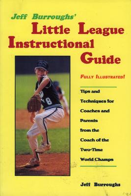 Jeff Burroughs' Little League Instructional Guide - Burroughs, Jeff