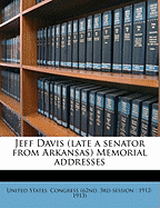 Jeff Davis (Late a Senator from Arkansas) Memorial Addresses