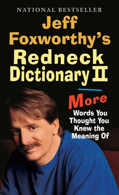 Jeff Foxworthy's Redneck Dictionary II: More Words You Thought You Knew the Meaning of - Foxworthy, Jeff