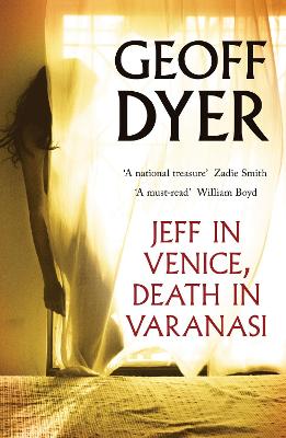 Jeff in Venice, Death in Varanasi - Dyer, Geoff