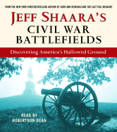 Jeff Shaara's Civil War Battlefields: Discovering America's Hallowed Ground - Shaara, Jeff, and Dean, Robertson (Read by)