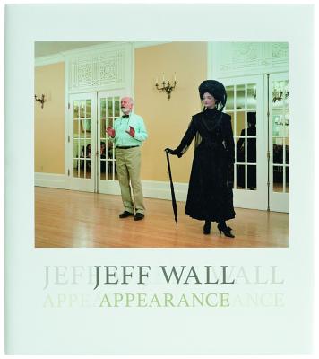 Jeff Wall: Appearance - Baden, Sebastian (Editor), and Gallois, Christophe (Editor), and Lorenz, Ulrike (Editor)