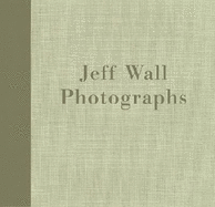 Jeff Wall: Photographs