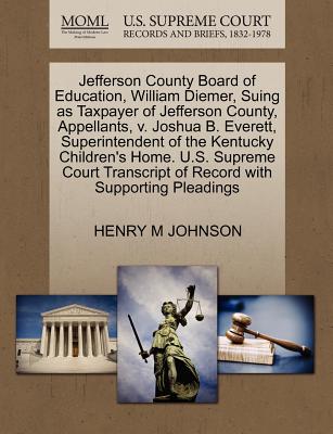 Jefferson County Board of Education, William Diemer, Suing as Taxpayer of Jefferson County, Appellants, V. Joshua B. Everett, Superintendent of the Kentucky Children's Home. U.S. Supreme Court Transcript of Record with Supporting Pleadings - Johnson, Henry M