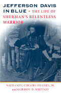 Jefferson Davis in Blue: The Life of Sherman's Relentless Warrior