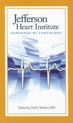 Jefferson Heart Institute Handbook of Cardiology - Mather (Editor), Paul J