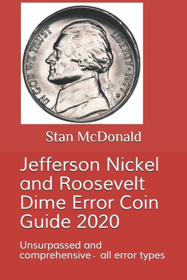 Jefferson Nickel and Roosevelt Dime Error Coin Guide 2020: Unsurpassed and comprehensive - all error types - McDonald, Stan