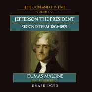 Jefferson the President: Second Term, 1805-1809: Jefferson and His Time, Volume 5