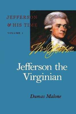 Jefferson the Virginian: Volume 1 - Malone, Dumas, and Peterson, Merrill D (Introduction by), and Little Brown and Company (Inc ) (Prepared for publication by)