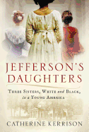 Jefferson's Daughters: Three Sisters, White and Black, in a Young America