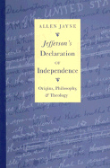 Jefferson's Declaration of Independence: Origins, Philosophy, and Theology - Jayne, Allen