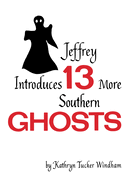 Jeffrey Introduces Thirteen More Southern Ghosts: Commemorative Edition