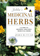 Jekka's Medicinal Herbs: A Guide to Growing and Using Medicinal Herbs