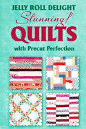 Jelly Roll Delight: Stunning Quilts with Precut Perfection: Quilt Patterns