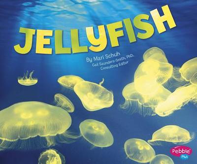 Jellyfish - Saunders-Smith, Gail, PhD (Consultant editor), and Schuh, Mari