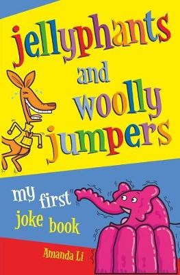 Jellyphants and Woolly Jumpers: My First Joke Book - Li, Amanda