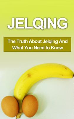 Jelqing: The Truth About Jelqing And What You Need to Know - Campbell, Chris