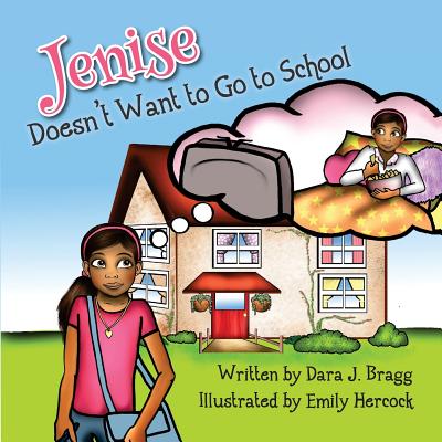 Jenise Doesn't Want to Go to School - Bragg, Dara J