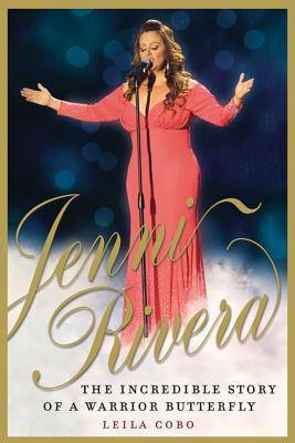 Jenni Rivera: The Incredible Story of a Warrior Butterfly - Cobo, Leila