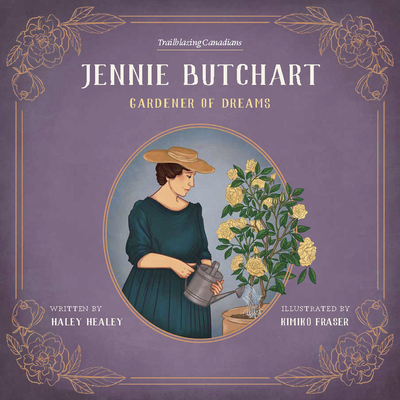 Jennie Butchart: Gardener of Dreams - Healey, Haley