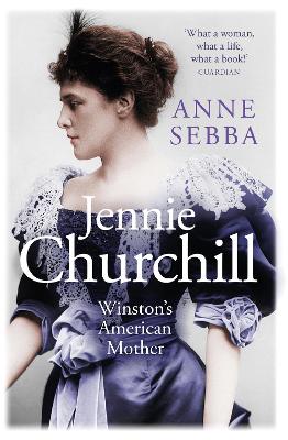 Jennie Churchill: Winston's American Mother - Sebba, Anne