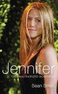 Jennifer: The Unauthorized Biography