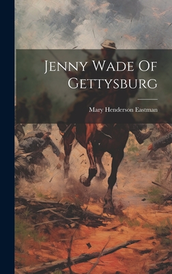 Jenny Wade Of Gettysburg - Eastman, Mary Henderson