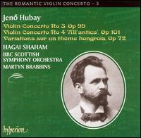 Jeno Hubay: Violin Concerto No. 3; Violin Concerto No. 4; Variations sur un thme hongrois - Hagai Shaham (violin); BBC Scottish Symphony Orchestra; Martyn Brabbins (conductor)