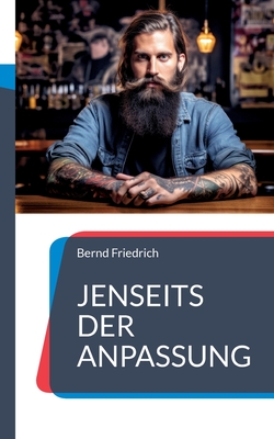 Jenseits der Anpassung: Authentizit?t in einer Welt voller Masken - Friedrich, Bernd