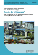 Jenseits Der Volksgruppe: Neue Perspektiven Auf Die Russlanddeutschen Zwischen Russland, Deutschland Und Amerika