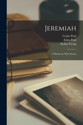 Jeremiah: A Drama in Nine Scenes - Paul, Cedar, and Paul, Eden, and Zweig, Stefan