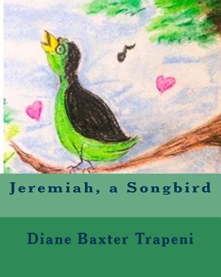 Jeremiah, a Songbird - Stone, Kenneth, Sr., and Baxter Trapeni, Diane M