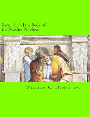 Jeremiah and the Book of the Watcher Prophets - Henry, William C, Sr.