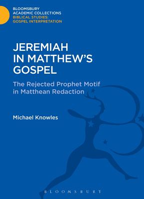 Jeremiah in Matthew's Gospel: The Rejected Prophet Motif in Matthean Redaction - Knowles, Michael