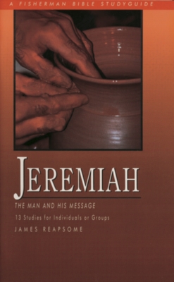 Jeremiah: The Man and His Message - Reapsome, James