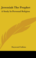 Jeremiah The Prophet: A Study In Personal Religion