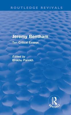 Jeremy Bentham: Ten Critical Essays - Parekh, Bhikhu (Editor)