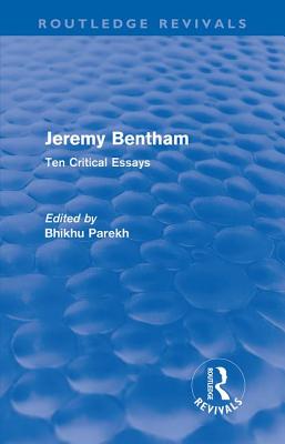 Jeremy Bentham: Ten Critical Essays - Parekh, Bhikhu (Editor)