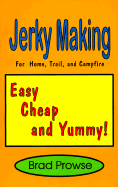 Jerky Making: For Home, Trail, and Campfire