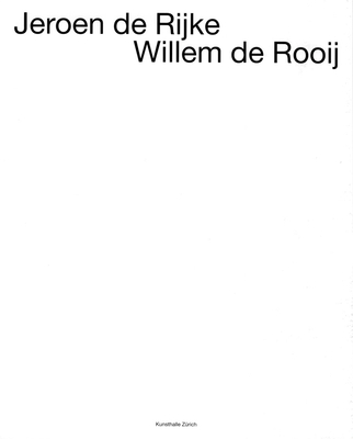 Jeroen de Rijke & Willem de Rooij - De Rooij & De Rijke, and Bussel, David (Text by), and Ltticken, Sven (Text by)