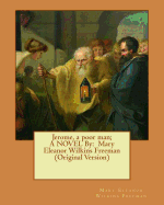 Jerome, a poor man; A NOVEL By: Mary Eleanor Wilkins Freeman (Original Version)
